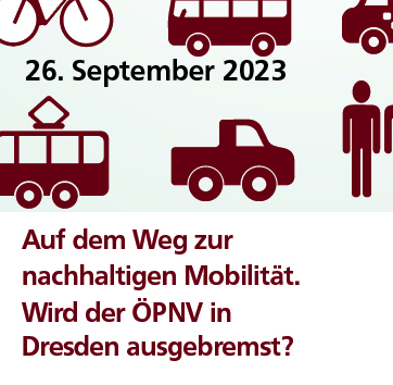 "Auf dem Weg zur nachhaltigen Mobilität! Wird der ÖPNV in Dresden ausgebremst?"