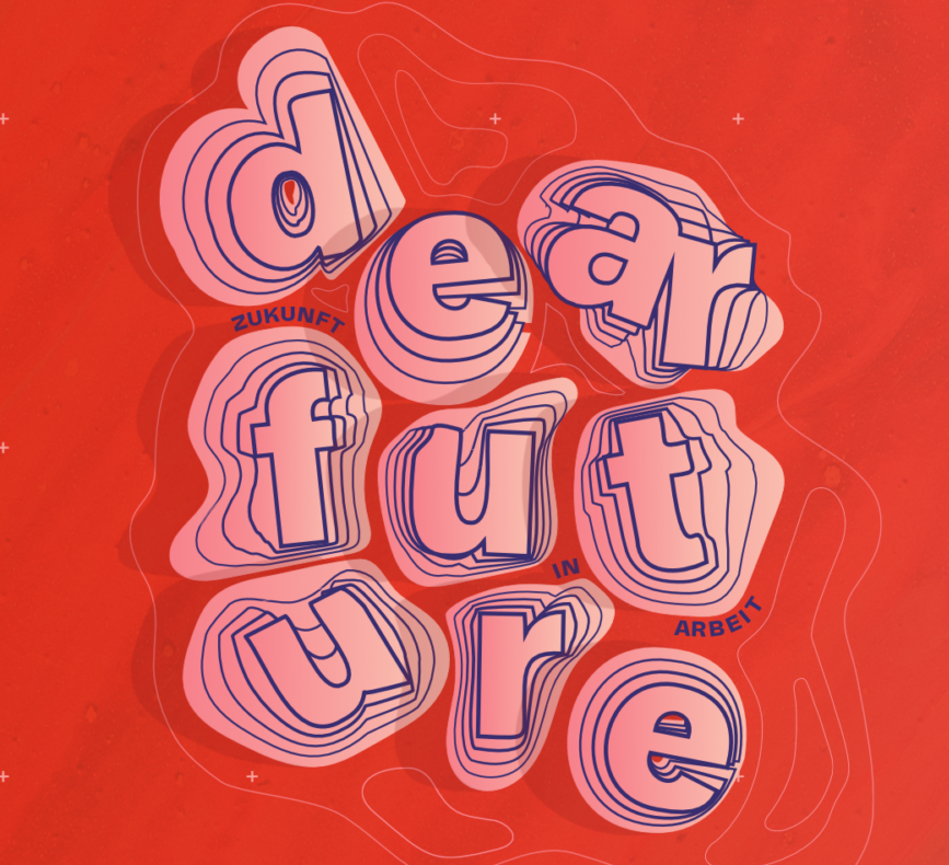 Konferenztag: "Zukunft in Arbeit" im Rahmen der Dear Future-Konferenz